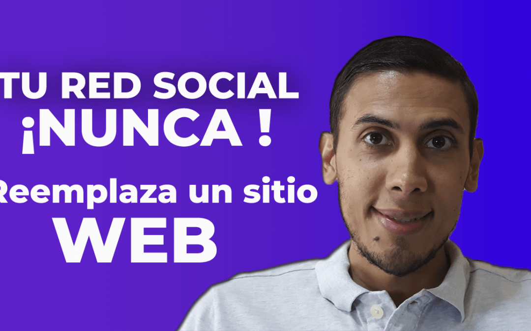 POR QUE SU RED SOCIAL NUNCA REEMPLAZA LA PÁGINA WEB